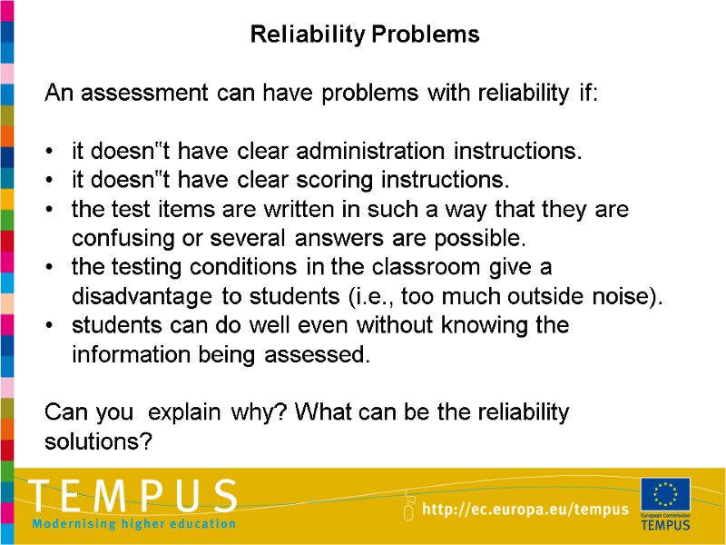 Reliability Problems  An assessment can have problems with reliability if:  it doesn‟t